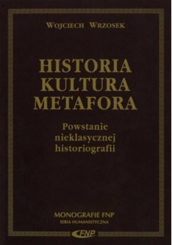 Historia kultura metafora Powstanie nieklasycznej historiografii