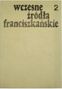 Wczesne źródła franciszkańskie Tom 2