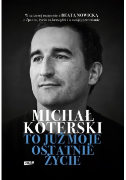 Michał Koterski. To już moje ostatnie życie