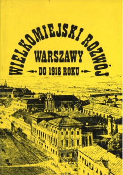Wielkomiejski rozwój Warszawy do 1918 roku