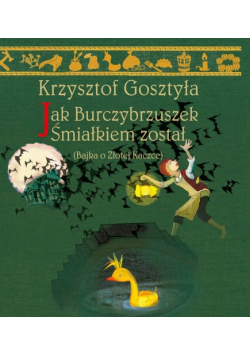 Jak Burczybrzuszek Śmiałkiem został bajka o złotej kaczce
