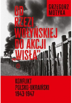 Od rzezi wołyńskiej do akcji "Wisła"