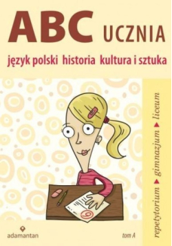 ABC Ucznia. Tom A: język polski, historia kultura i sztuka