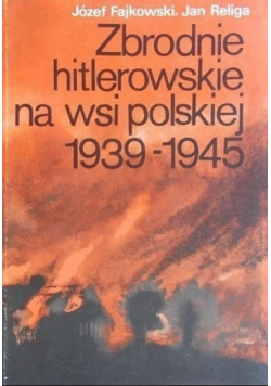 Zbrodnie hitlerowskie na wsi polskiej 1939 - 1945