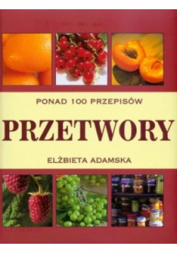 Ponad 100 przepisów Przetwory