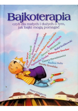 Bajkoterapia czyli dla małych i dużych o tym jak bajki mogą pomagać
