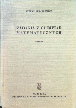 Zadania z olimpiad matematycznych Tom III