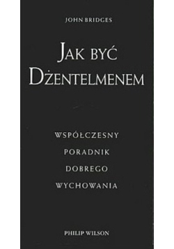 Jak być dżentelmenem współczesny poradnik dobrego wychowania