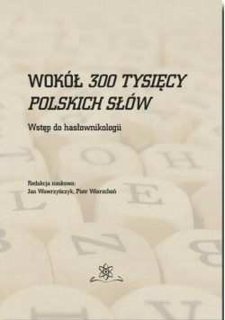 Wokół 300 tysięcy polskich słów. Wstęp do hasłownikologii