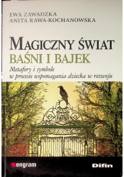 Magiczny świat baśni i bajek  Metafory i symbole w procesie wspomagania dziecka w rozwoju