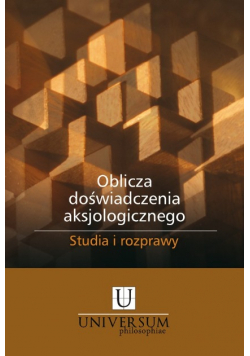 Oblicza doświadczenia aksjologicznego Studia i rozprawy
