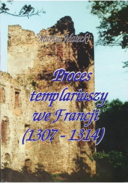 Proces templariuszy we Francji ( 1307 - 1314 )