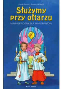 Służymy przy ołtarzu Miniprzewodnik dla ministrantów