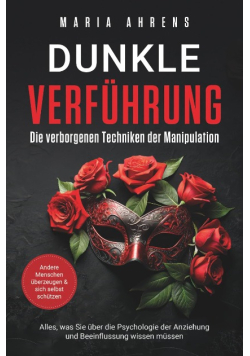 Dunkle Verfuhrung - Die verborgenen Techniken der Manipulation