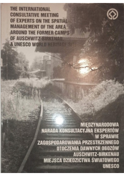 Międzynarodowa narada konsultacyjna ekspertów w sprawie zagospodarowania przestrzennego otoczenia dawnych obozów Aushwitz-Birkenau miejsca dziedzictwa światowego Unesco