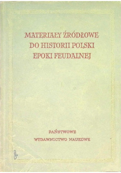Materiały Źródłowe do Historii Polski Epoki Feudalnej Tom I