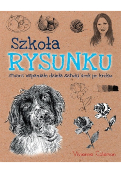 Szkoła rysunku Stwórz wspaniałe dzieła sztuki krok po kroku
