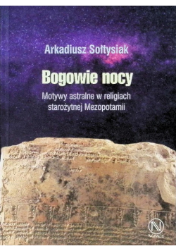 Bogowie nocy. Motywy astralne w religiach starożytnej Mezopotamii