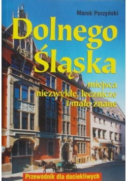 Dolnego Śląska miejsca niezwykłe, lecznice i mało znane