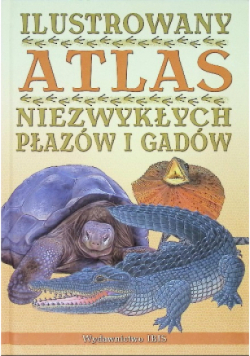 Ilustrowany Atlas Niezawodnych Płazów i Gadów
