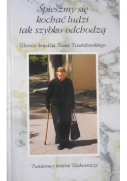 Śpieszmy się  kochać ludzi tak szybko odchodzą