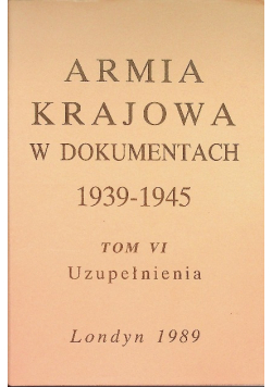 Armia krajowa w dokumentach 1939 - 1945 Tom VI