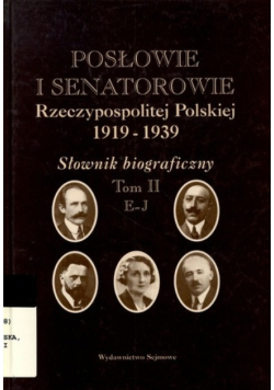 Posłowie i senatorowie Rzeczypospolitej Polskiej 1919 - 1939 Słownik biograficzny Tom II