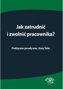 Jak zatrudnić i zwolnić pracownika