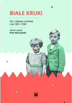 Białe Kruki Gry i zabawy ruchowe z lat 1821 1939