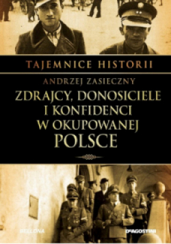 Tajemnica historii Zdrajcy donosiciele i konfidenci w okupowanej Polsce Tom 16
