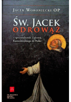 Św. Jacek  Odrowąż i sprowadzenie Zakonu Kaznodziejskiego do Polski