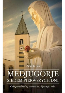 Medjugorje. Siedem pierwszych dni