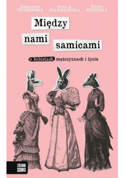 Między nami samicami O kobietach, mężczyznach i życiu
