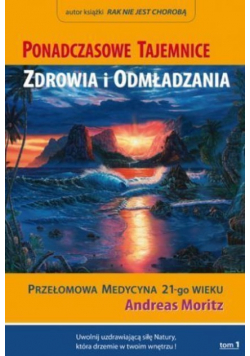 Ponadczasowe tajemnice zdrowia i odmładzania Tom 1