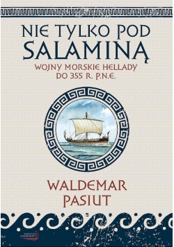 Nie tylko pod Salaminą Wojny morskie Hellady