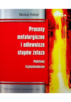 Procesy metalurgiczne i odlewnicze stopów żelaza