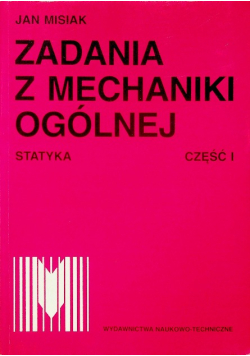 Zadania z mechaniki ogólnej Część I statyka