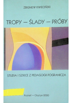 Tropy ślady próby studia i szkice z pedagogii pogranicza