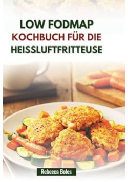 Low Fodmap Kochbuch Fur Die Heissluftfritteuse