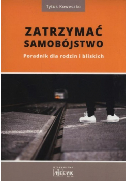Zatrzymać samobójstwo. Poradnik dla rodzin i bliskich