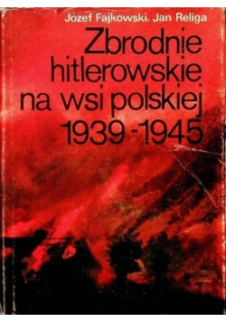 Zbrodnie hitlerowskie na wsi polskiej 1939 -1945