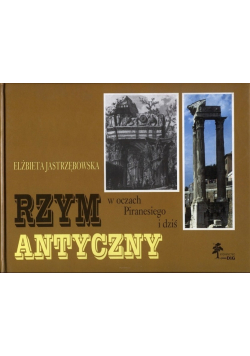 Rzym antyczny w oczach Piranesiego i dziś