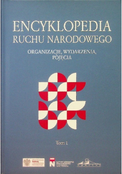 Encyklopedia Ruchu Narodowego Tom 1 Organizacje, wydarzenia,  pojęcia