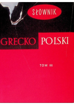 Słownik Grecko - Polski Tom 3