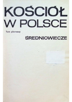 Kościół w Polsce Średniowiecze Tom I