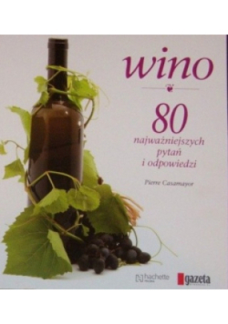 Wino. 80 najważniejszych pytań i odpowiedzi
