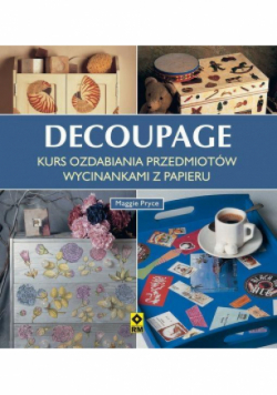 Decoupage Kurs ozdabiania przedmiotów wycinankami z papieru