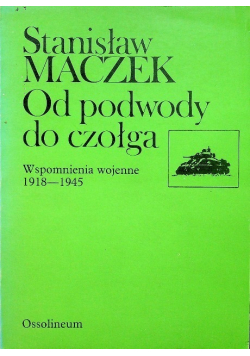 Od podwody do czołga  Wspomnienia wojenne 1918 - 1945