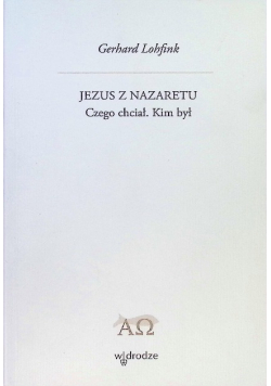 Jezus z Nazaretu Czego chciał. Kim był