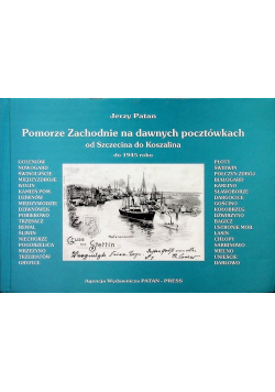Pomorze zachodnie na dawnych pocztówkach od Szczecina do Koszalina